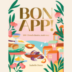 Bon App!: 100+ French classics, made easy by Isabelle Dunn